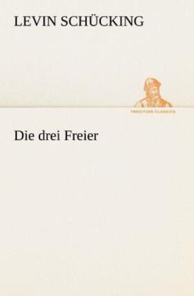 Schücking |  Die drei Freier | Buch |  Sack Fachmedien