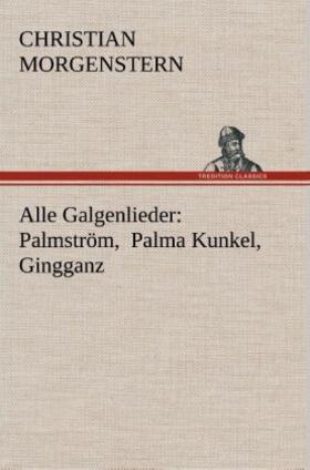 Morgenstern |  Alle Galgenlieder: Palmström, Palma Kunkel, Gingganz | Buch |  Sack Fachmedien