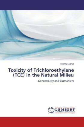 Tabrez |  Toxicity of Trichloroethylene (TCE) in the Natural Milieu | Buch |  Sack Fachmedien