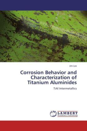 Lee |  Corrosion Behavior and Characterization of Titanium Aluminides | Buch |  Sack Fachmedien