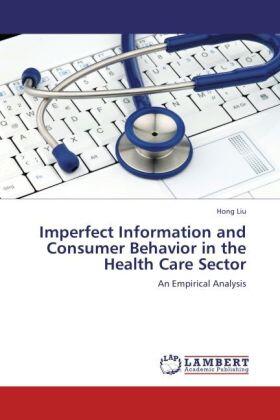 Liu |  Imperfect Information and Consumer Behavior in the Health Care Sector | Buch |  Sack Fachmedien
