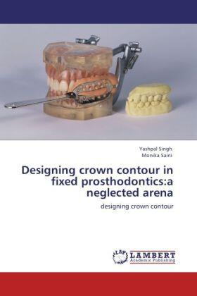 Singh / Saini | Designing crown contour in fixed prosthodontics:a neglected arena | Buch | 978-3-8473-1495-0 | sack.de