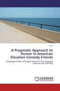 Li |  A Pragmatic Approach to Humor in American Situation Comedy Friends | Buch |  Sack Fachmedien