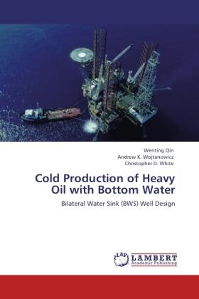 Qin / Wojtanowicz / White |  Cold Production of Heavy Oil with Bottom Water | Buch |  Sack Fachmedien