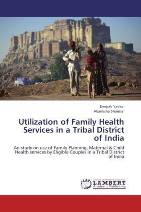 Yadav / Sharma |  Utilization of Family Health Services in a Tribal District of India | Buch |  Sack Fachmedien