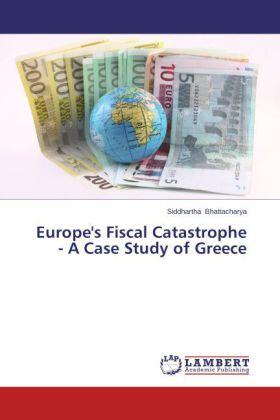 Bhattacharya | Europe's Fiscal Catastrophe - A Case Study of Greece | Buch | 978-3-8473-4818-4 | sack.de