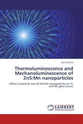 Sharma |  Thermoluminescence and Mechanoluminescence of ZnS:Mn nanoparticles | Buch |  Sack Fachmedien