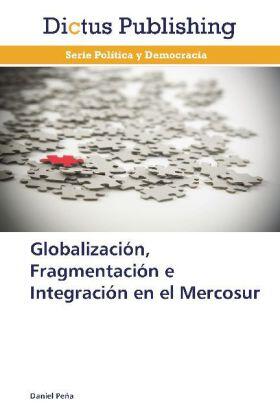 Peña |  Globalización, Fragmentación e Integración en el Mercosur | Buch |  Sack Fachmedien