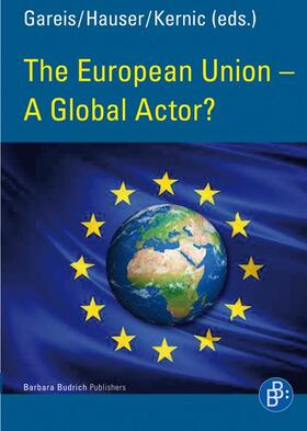 Gareis / Hauser / Kernic |  The European Union – A Global Actor? | Buch |  Sack Fachmedien