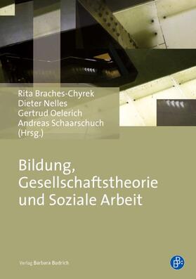 Braches-Chyrek / Nelles / Oelerich | Bildung, Gesellschaftstheorie und Soziale Arbeit | Buch | 978-3-8474-0087-5 | sack.de
