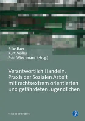 Baer / Möller / Wiechmann |  Verantwortlich Handeln: Praxis der Sozialen Arbeit mit rechtsextrem orientierten und gefährdeten Jugendlichen | Buch |  Sack Fachmedien