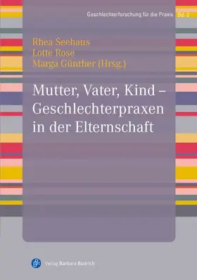 Seehaus / Rose / Günther |  Mutter, Vater, Kind – Geschlechterpraxen in der Elternschaft | Buch |  Sack Fachmedien