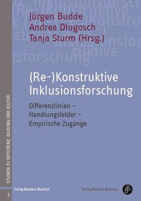 Budde / Dlugosch / Sturm |  (Re-)Konstruktive Inklusionsforschung | eBook | Sack Fachmedien