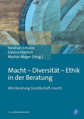 Schulze / Höblich / Mayer |  Macht – Diversität – Ethik in der Beratung | eBook | Sack Fachmedien