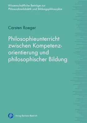 Roeger |  Philosophieunterricht zwischen Kompetenzorientierung und philosophischer Bildung | eBook | Sack Fachmedien