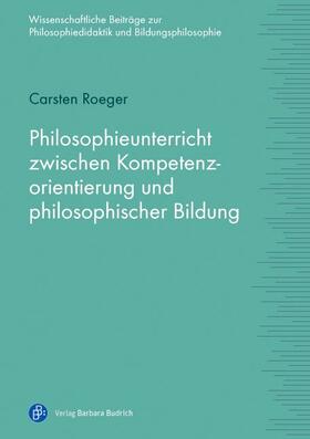 Roeger | Philosophieunterricht zwischen Kompetenzorientierung und philosophischer Bildung | E-Book | sack.de