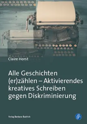 Horst |  Alle Geschichten (er)zählen – Aktivierendes kreatives Schreiben gegen Diskriminierung | eBook | Sack Fachmedien