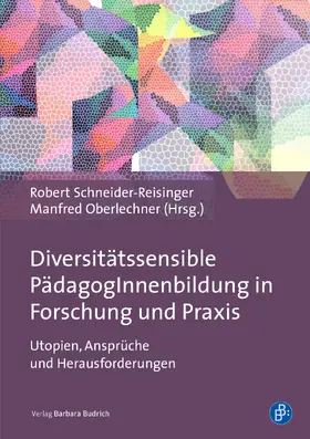 Schneider-Reisinger / Oberlechner-Duval / Oberlechner |  Diversitätssensible PädagogInnenbildung in Forschung und Praxis | eBook | Sack Fachmedien