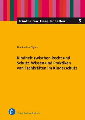 Braches-Chyrek |  Kindheit zwischen Recht und Schutz: Wissen und Praktiken von Fachkräften im Kinderschutz | eBook | Sack Fachmedien