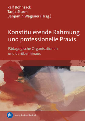 Bohnsack / Wagener / Sturm |  Konstituierende Rahmung und professionelle Praxis | eBook | Sack Fachmedien