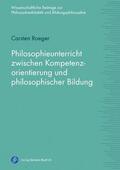 Roeger |  Philosophieunterricht zwischen Kompetenzorientierung und philosophischer Bildung | Buch |  Sack Fachmedien