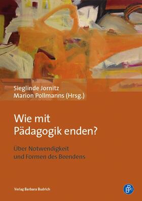 Jornitz / Pollmanns / Kabel | Wie mit Pädagogik enden? | Buch | 978-3-8474-2119-1 | sack.de