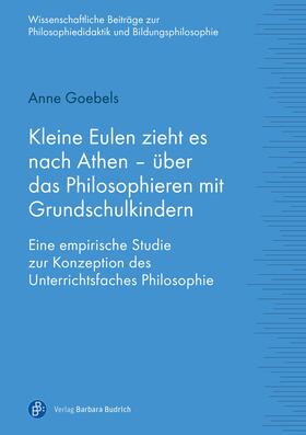 Goebels | Kleine Eulen zieht es nach Athen - über das Philosophieren mit Grundschulkindern | Buch | 978-3-8474-2149-8 | sack.de