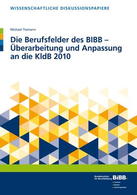 Tiemann | Die Berufsfelder des BIBB – Überarbeitung und Anpassung an die KldB 2010 | Buch | 978-3-8474-2234-1 | sack.de