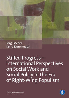 Fischer / Dunn / Meyer | Stifled Progress - International Perspectives on Social Work and Social Policy in the Era of Right-Wing Populism | Buch | 978-3-8474-2252-5 | sack.de