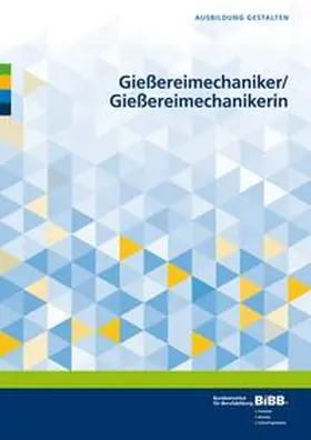 Bundesinstitut für Berufsbildung |  Gießereimechaniker/Gießereimechanikerin | Buch |  Sack Fachmedien