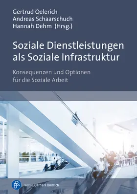 Oelerich / Schaarschuch / Dehm | Soziale Dienstleistungen als Soziale Infrastruktur | Buch | 978-3-8474-2390-4 | sack.de