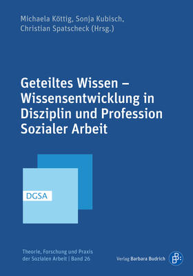 Köttig / Kubisch / Spatscheck |  Geteiltes Wissen - Wissensentwicklung in Disziplin und Profession Sozialer Arbeit | Buch |  Sack Fachmedien
