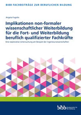 Bundesinstitut für Berufsbildung |  Implikationen non-formaler wissenschaftlicher Weiterbildung für die Fort- und Weiterbildung beruflich qualifizierter Fachkräfte | Buch |  Sack Fachmedien