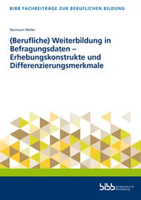 Bundesinstitut für Berufsbildung / Mueller |  (Berufliche) Weiterbildung in Befragungsdaten – Erhebungskonstrukte und Differenzierungsmerkmale | Buch |  Sack Fachmedien