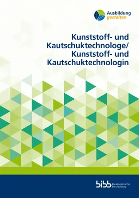 Laue / Rivera Campos / Bundesinstitut für Berufsbildung |  Kunststoff- und KautschuktechnologeKunststoff- und Kautschuktechnologin | Buch |  Sack Fachmedien