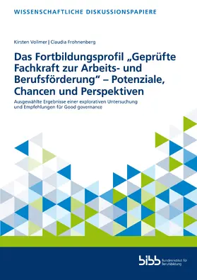 Bundesinstitut für Berufsbildung / Vollmer / Frohnenberg |  Das Fortbildungsprofil „Geprüfte Fachkraft zur Arbeits- und Berufsförderung – Potenziale, Chancen und Perspektiven“ | Buch |  Sack Fachmedien