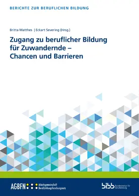 Matthes / Severing / Bundesinstitut für Berufsbildung |  Zugang zu beruflicher Bildung für Zuwandernde – Chancen und Barrieren | Buch |  Sack Fachmedien