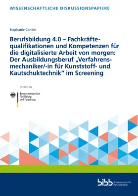 Conein / Bundesinstitut für Berufsbildung |  Berufsbildung 4.0 – Fachkräftequalifikationen und Kompetenzen für die digitalisierte Arbeit von morgen: Der Ausbildungsberuf „Verfahrensmechaniker/-in für Kunststoff- und Kautschuktechnik“ im Screening | Buch |  Sack Fachmedien