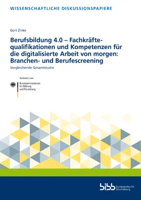 Zinke / Bundesinstitut für Berufsbildung |  Berufsbildung 4.0 – Fachkräftequalifikationen und Kompetenzen für die digitalisierte Arbeit von morgen: Branchen- und Berufescreening | Buch |  Sack Fachmedien