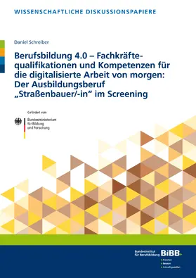 Schreiber / Bundesinstitut für Berufsbildung |  Berufsbildung 4.0 – Fachkräftequalifikationen und Kompetenzen für die digitalisierte Arbeit von morgen: Der Ausbildungsberuf „Straßenbauer/-in“ im Screening | Buch |  Sack Fachmedien