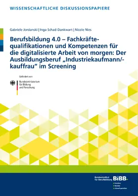 Jordanski / Schad-Dankwart / Nies |  Berufsbildung 4.0 – Fachkräftequalifikationen und Kompetenzen für die digitalisierte Arbeit von morgen: Der Ausbildungsberuf „Industriekaufmann/-kauffrau“ im Screening | Buch |  Sack Fachmedien