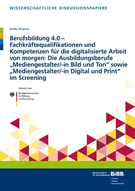 Krämer / Bundesinstitut für Berufsbildung (BIBB) |  Berufsbildung 4.0 – Fachkräftequalifikationen und Kompetenzen für die digitalisierte Arbeit von morgen: Die Ausbildungsberufe „Mediengestalter/-in Bild und Ton“ sowie „Mediengestalter/-in Digital und Print“ im Screening | Buch |  Sack Fachmedien