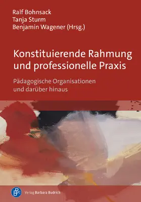 Bohnsack / Wagener / Sturm |  Konstituierende Rahmung und professionelle Praxis | Buch |  Sack Fachmedien