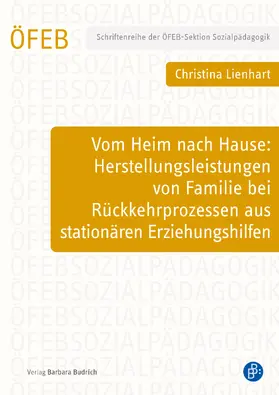 Lienhart |  Vom Heim nach Hause: Herstellungsleistungen von Familie bei Rückkehrprozessen aus stationären Erziehungshilfen | Buch |  Sack Fachmedien