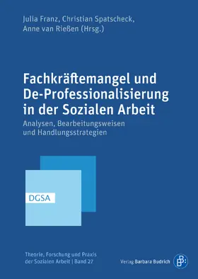 Franz / Spatscheck / van Rießen |  Fachkräftemangel und De-Professionalisierung in der Sozialen Arbeit | Buch |  Sack Fachmedien