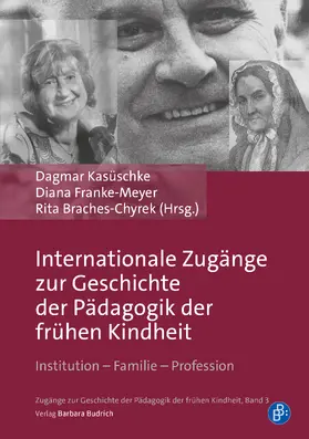 Kasüschke / Franke-Meyer / Braches-Chyrek |  Internationale Zugänge zur Geschichte der Pädagogik der frühen Kindheit | Buch |  Sack Fachmedien