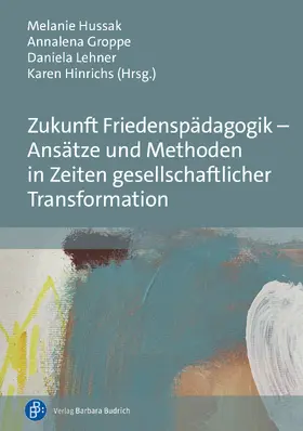 Hussak / Groppe / Lehner |  Zukunft Friedenspädagogik - Ansätze und Methoden in Zeiten gesellschaftlicher Transformation | Buch |  Sack Fachmedien