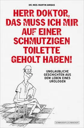 Anibas |  Herr Doktor, das muss ich mir auf einer schmutzigen Toilette geholt haben! | eBook | Sack Fachmedien
