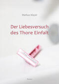 Mayer |  Der Liebesversuch des Thore Einfalt | eBook | Sack Fachmedien
