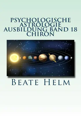 Helm |  Psychologische Astrologie - Ausbildung Band 18: Chiron | eBook | Sack Fachmedien